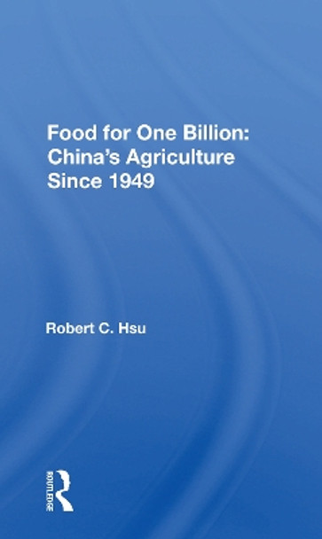 Food For One Billion: China's Agriculture Since 1949 by Robert C. Hsu 9780367168278