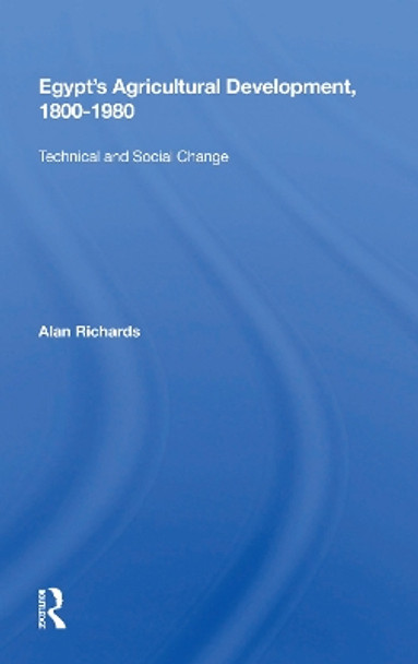 Egypt's Agricultural Development, 1800-1980: Technical And Social Change by Alan Richards 9780367168391