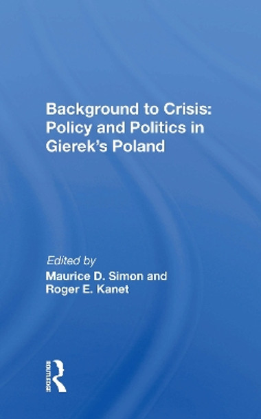 Background To Crisis: Policy And Politics In Gierek's Poland by Maurice D. Simon 9780367170653