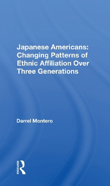 Japanese Americans: Changing Patterns Of Ethnic Affiliation Over Three Generations by Darrel Montero 9780367172251