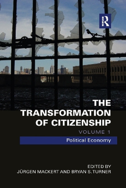 The Transformation of Citizenship, Volume 1: Political Economy by Juergen Mackert 9780367877613