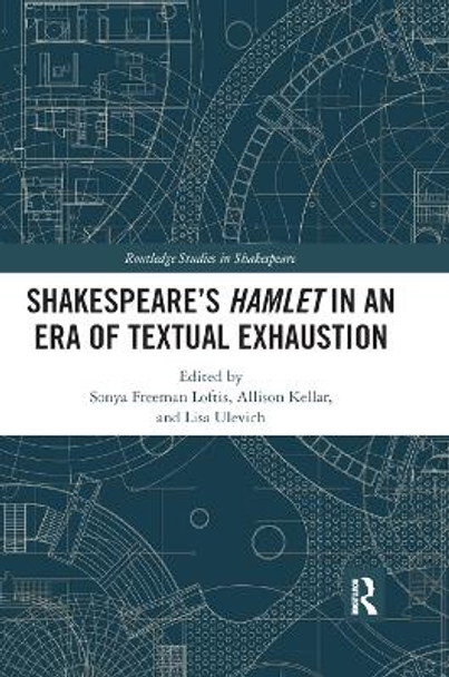 SHAKESPEARE S HAMLET IN AN ERA OF TEXTUAL EXHAUSTION by Sonya Freeman Loftis 9780367886165