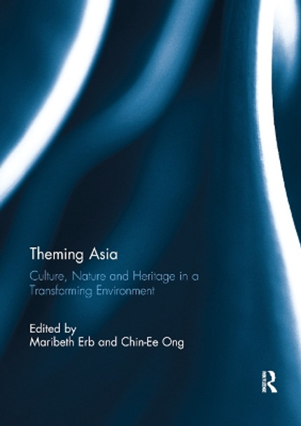 Theming Asia: Culture, Nature and Heritage in a Transforming Environment by Maribeth Erb 9780367891350