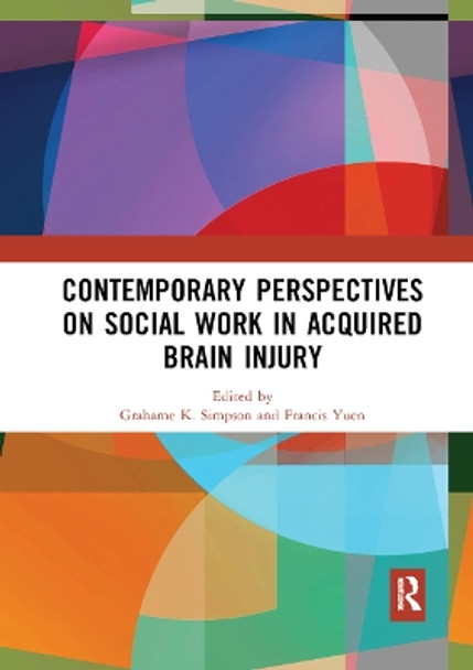 Contemporary Perspectives on Social Work in Acquired Brain Injury by Grahame K. Simpson 9780367892142