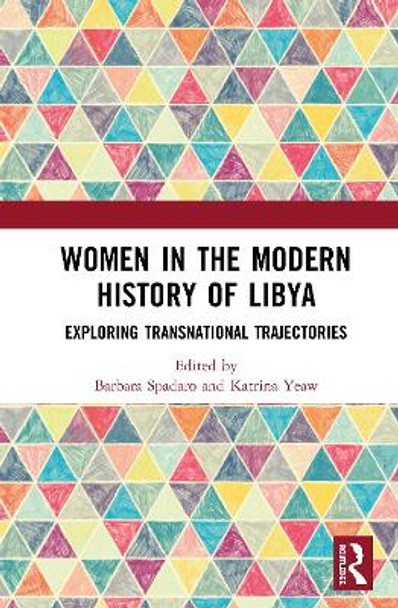 Women in the Modern History of Libya: Exploring Transnational Trajectories by Barbara Spadaro 9780367894245