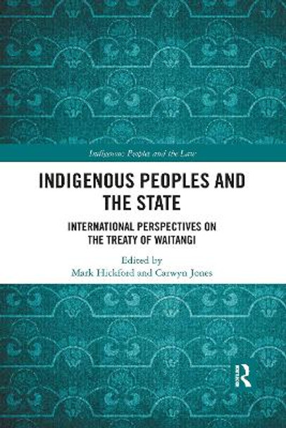 Indigenous Peoples and the State: International Perspectives on the Treaty of Waitangi by Mark Hickford 9780367895440