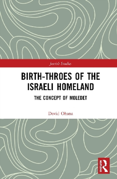 Birth-Throes of the Israeli Homeland: The Concept of Moledet by David Ohana 9780367898694