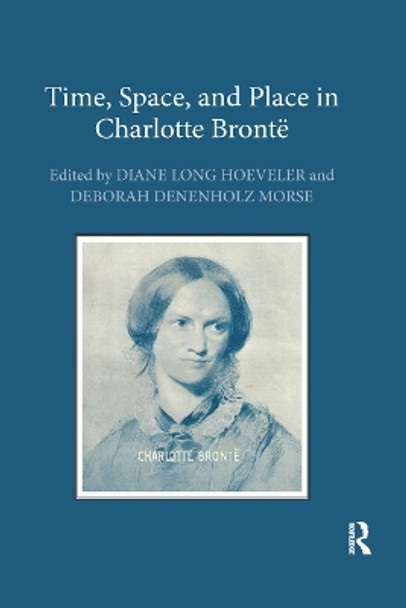 Time, Space, and Place in Charlotte Bronte by Diane Long Hoeveler 9780367880927