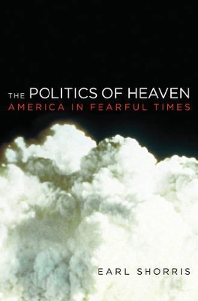 The Politics of Heaven: America in Fearful Times by Earl Shorris 9780393059632