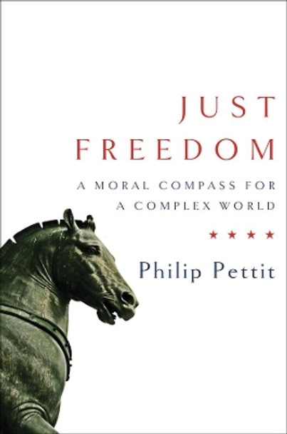 Just Freedom: A Moral Compass for a Complex World by Philip Pettit 9780393063974