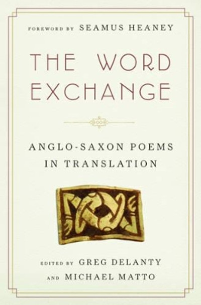 The Word Exchange: Anglo-Saxon Poems in Translation by Greg Delanty 9780393079012