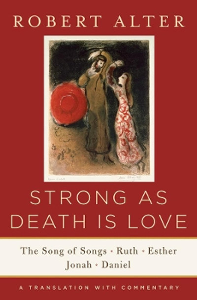 Strong As Death Is Love: The Song of Songs, Ruth, Esther, Jonah, and Daniel, A Translation with Commentary by Robert Alter 9780393243048