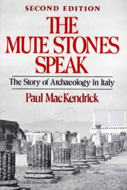 The Mute Stones Speak: The Story of Archaeology in Italy by Paul MacKendrick 9780393301199