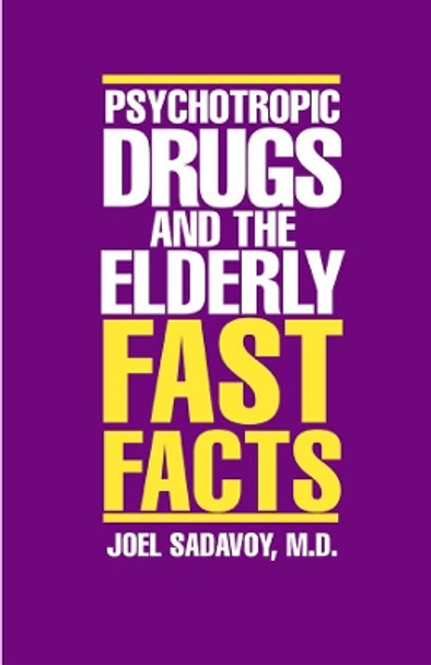 Psychotropic Drugs and The Elderly: Fast Facts by Joel Sadavoy 9780393703757