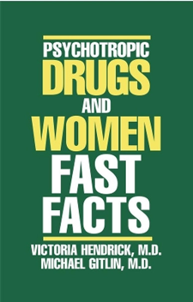 Psychotropic Drugs and Women: Fast Facts by Victoria C. Hendrick 9780393704211