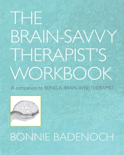 The Brain-Savvy Therapist's Workbook by Bonnie Badenoch 9780393706390