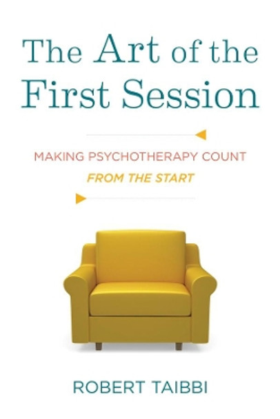 The Art of the First Session: Making Psychotherapy Count From the Start by Robert Taibbi 9780393708431