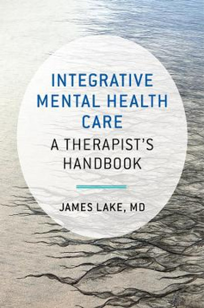 Integrative Mental Health Care: A Therapist's Handbook by James Lake 9780393710618