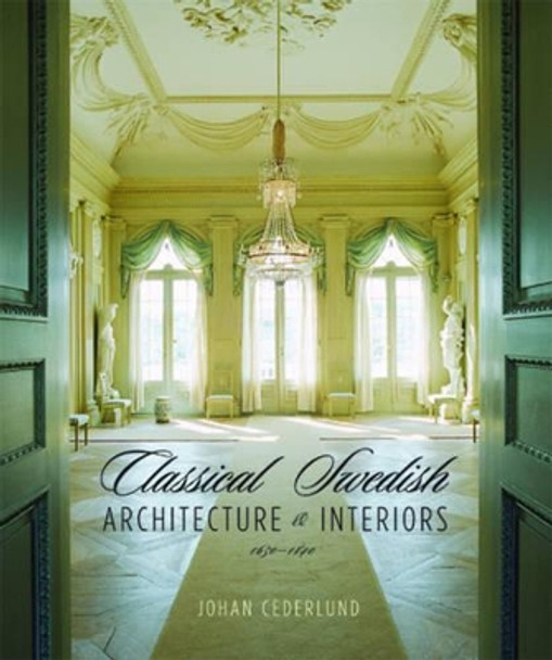 Classical Swedish Architecture and Interiors 1650-1840 by Johan Cederlund 9780393731729