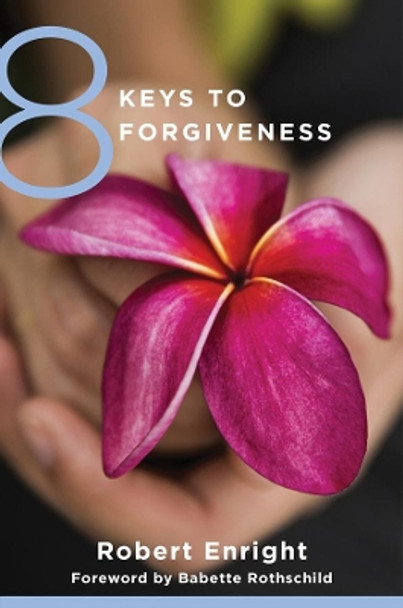 8 Keys to Forgiveness by Robert Enright 9780393734058