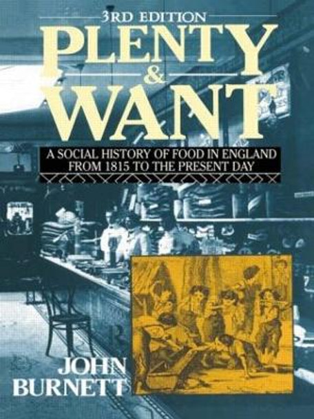 Plenty and Want: A Social History of Food in England from 1815 to the Present Day by Professor John Burnett 9780415008624