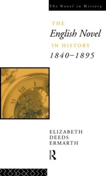 The English Novel In History 1840-1895 by Elizabeth Deeds Ermarth 9780415014991