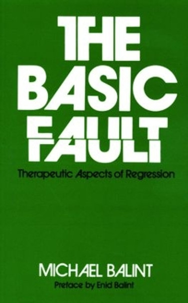 The Basic Fault: Therapeutic Aspects of Regression by Michael Balint 9780415045087