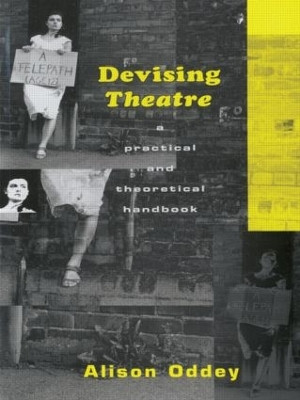 Devising Theatre: A Practical and Theoretical Handbook by Alison Oddey 9780415049009