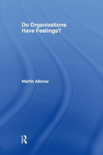 Do Organizations Have Feelings? by Martin Albrow 9780415115469