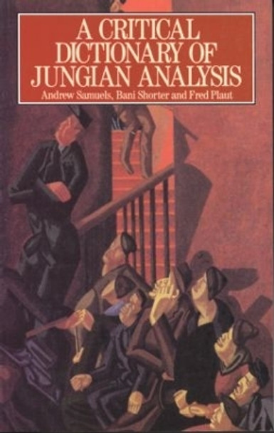 A Critical Dictionary of Jungian Analysis by Andrew Samuels 9780415059107