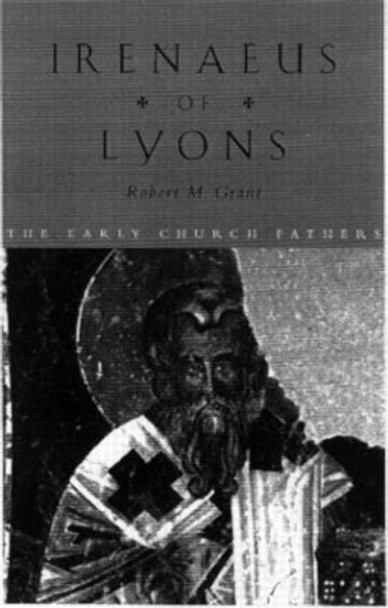 Irenaeus of Lyons by Robert M. Grant 9780415118385