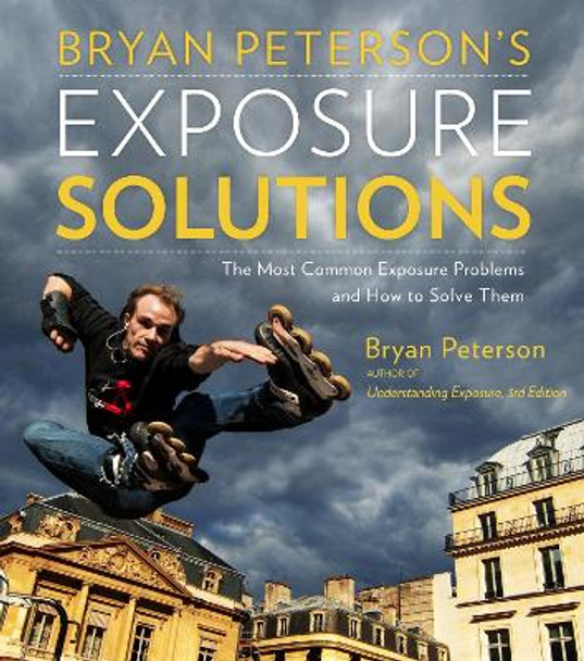 Bryan Peterson's Exposure Solutions by Bryan Peterson