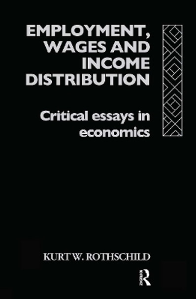 Employment, Wages and Income Distribution: Critical essays in Economics by Kurt W. Rothschild 9780415085793