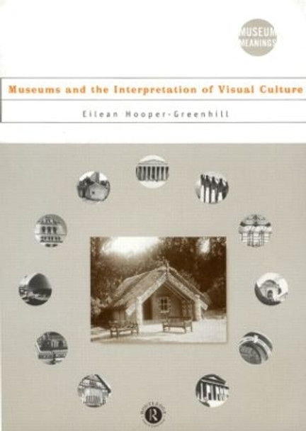 Museums and the Interpretation of Visual Culture by Eilean Hooper-Greenhill 9780415086332