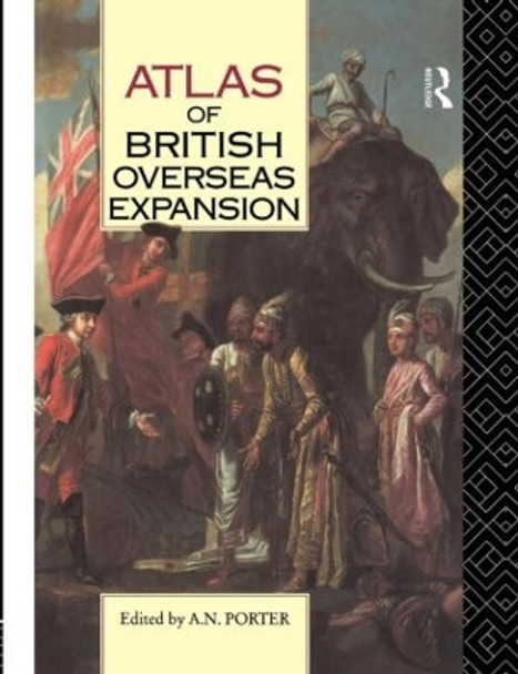 Atlas of British Overseas Expansion by A. N. Porter 9780415063470
