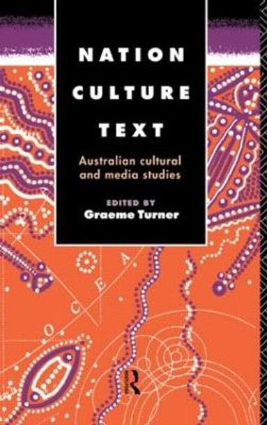 Nation, Culture, Text: Australian Cultural and Media Studies by Graeme Turner 9780415088862