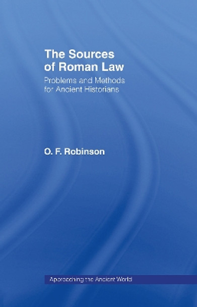 The Sources of Roman Law: Problems and Methods for Ancient Historians by O.F. Robinson 9780415089944