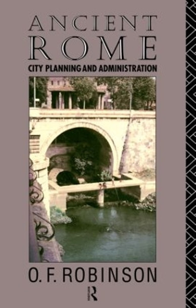 Ancient Rome: City Planning and Administration by O.F. Robinson 9780415106184