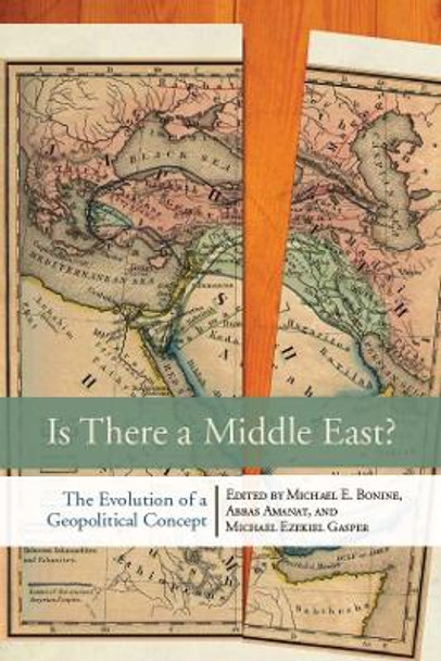 Is There a Middle East?: The Evolution of a Geopolitical Concept by Michael E. Bonine