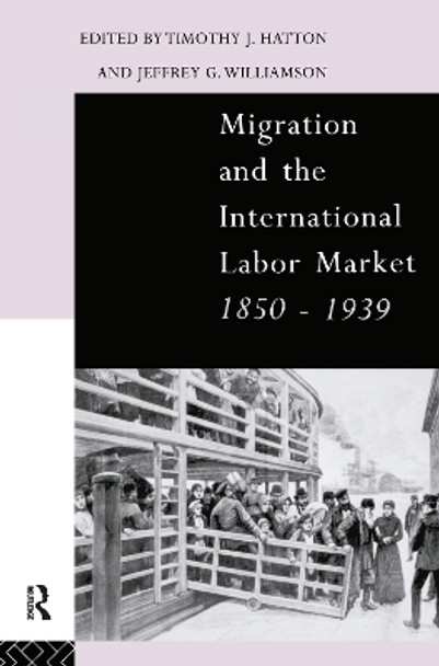Migration and the International Labor Market 1850-1939 by Timothy J. Hatton 9780415107686