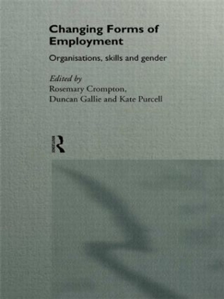 Changing Forms of Employment: Organizations, Skills and Gender by Rosemary Crompton 9780415141161