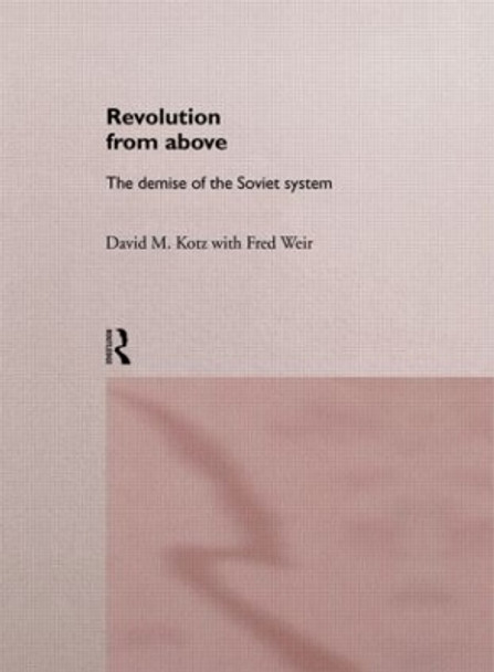 Revolution From Above: The Demise of the Soviet System by David Kotz 9780415143172