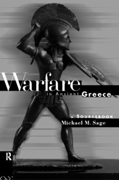 Warfare in Ancient Greece: A Sourcebook by Michael Sage 9780415143554