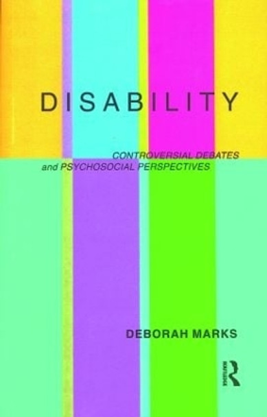 Disability: Controversial Debates and Psychosocial Perspectives by Deborah Marks 9780415162036