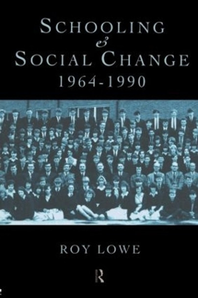 Schooling and Social Change 1964-1990 by Roy Lowe 9780415166898