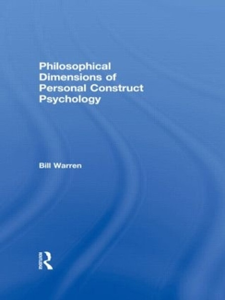 Philosophical Dimensions of Personal Construct Psychology by Bill Warren 9780415168502