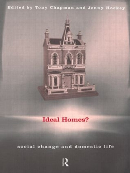 Ideal Homes?: Social Change and the Experience of the Home by Tony Chapman 9780415171229