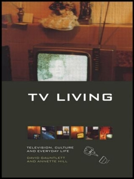 TV Living: Television, Culture and Everyday Life by David Gauntlett 9780415184861