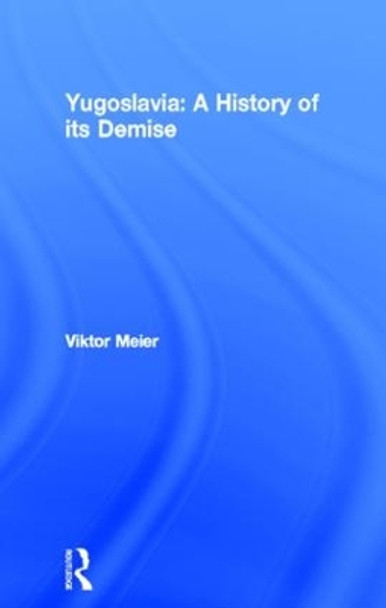 Yugoslavia: A History of its Demise by Viktor Meier 9780415185967