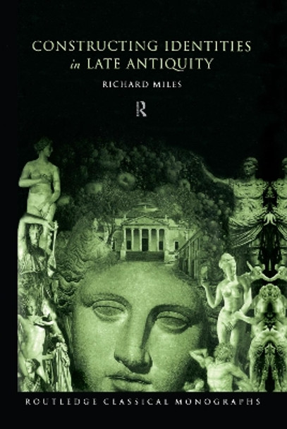 Constructing Identities in Late Antiquity by Richard Miles 9780415194068
